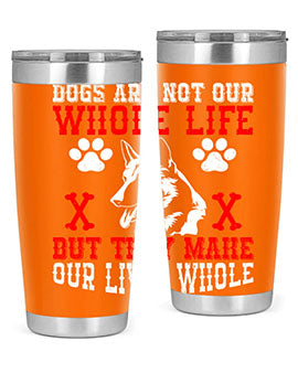 Dogs are not our whole life but they make our lives whole Style 45#- dog- Tumbler