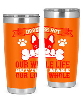 Dogs are not our whole life but they make our lives whole Style 47#- dog- Tumbler
