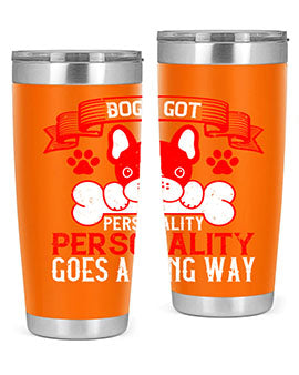 Dogs got personality Personality goes a long way Style 216#- dog- Tumbler