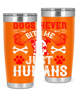 Dogs never bite me Just humans Style 209#- dog- Tumbler
