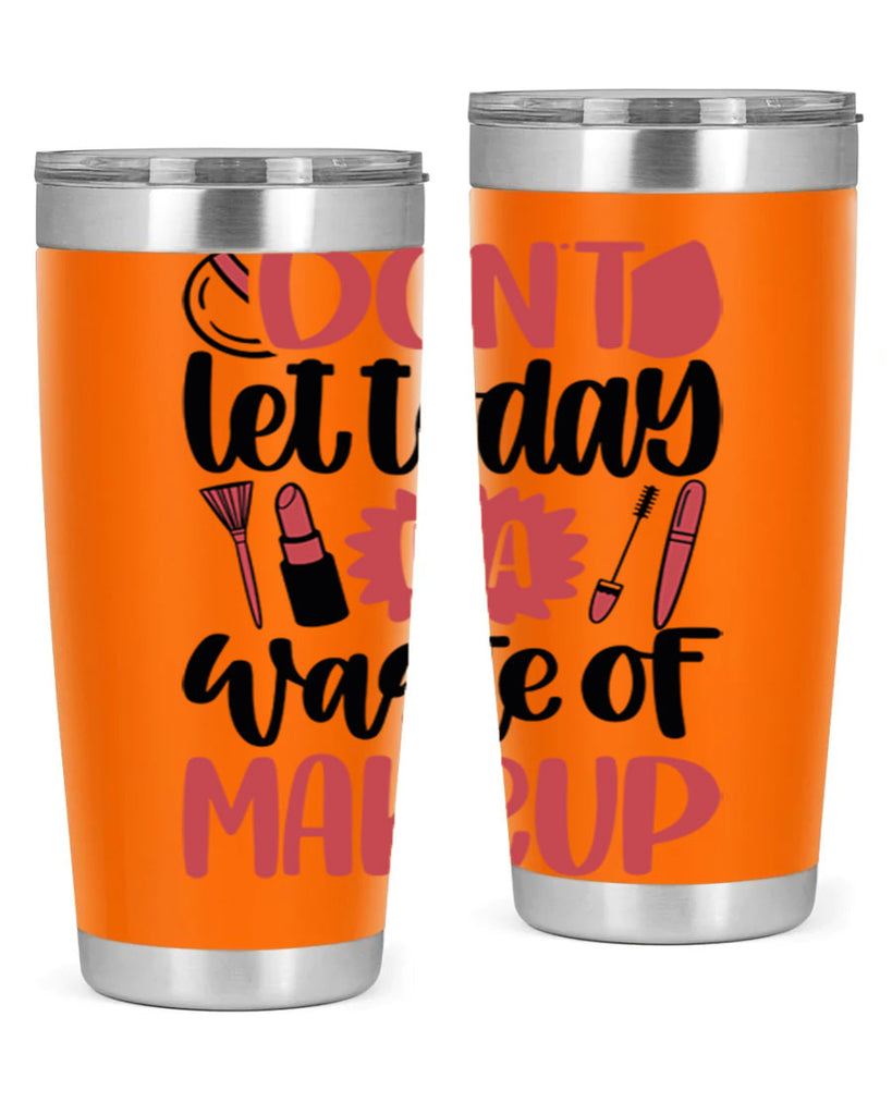 Don∩t Let Today Be A Waste Of Makeup Style 105#- make up- Tumbler