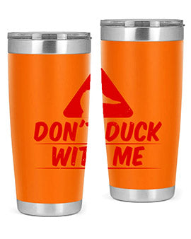 Dont duck with me Style 3#- duck- Tumbler