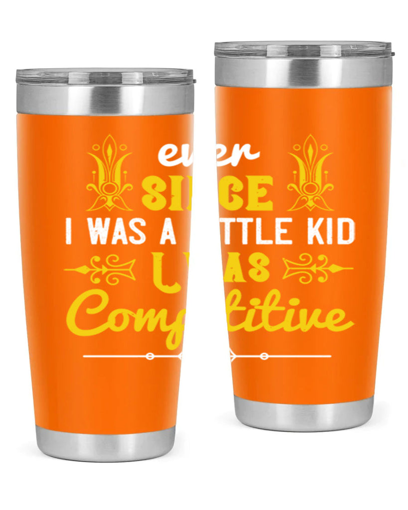 Ever since I was a little kid I was competitive Style 40#- baby- Tumbler
