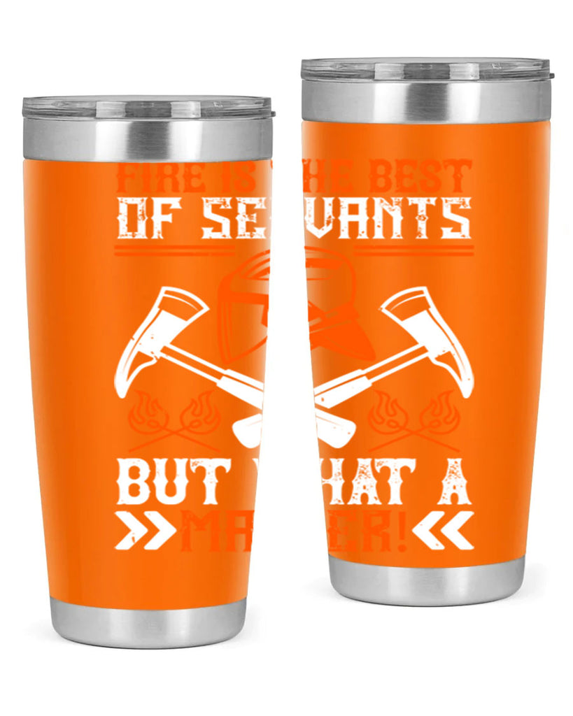 Fire is the best of servants but what a master Style 79#- fire fighter- tumbler