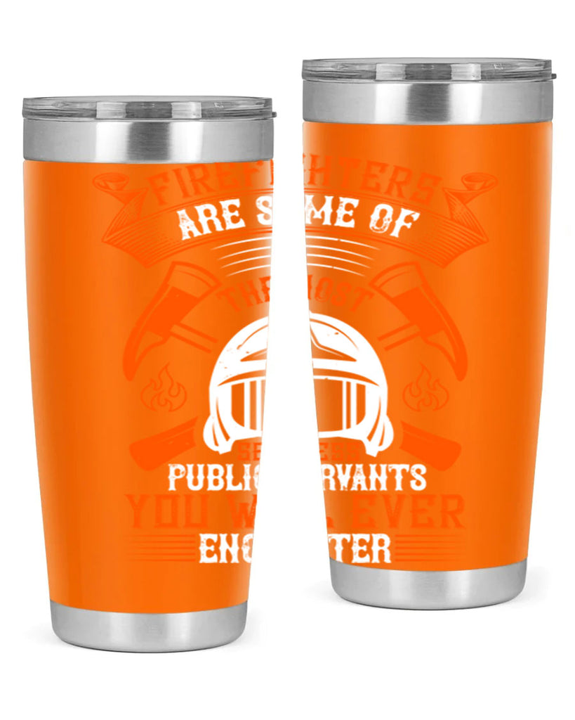 Firefighters are some of the most selfless public servants you will ever encounter Style 75#- fire fighter- tumbler