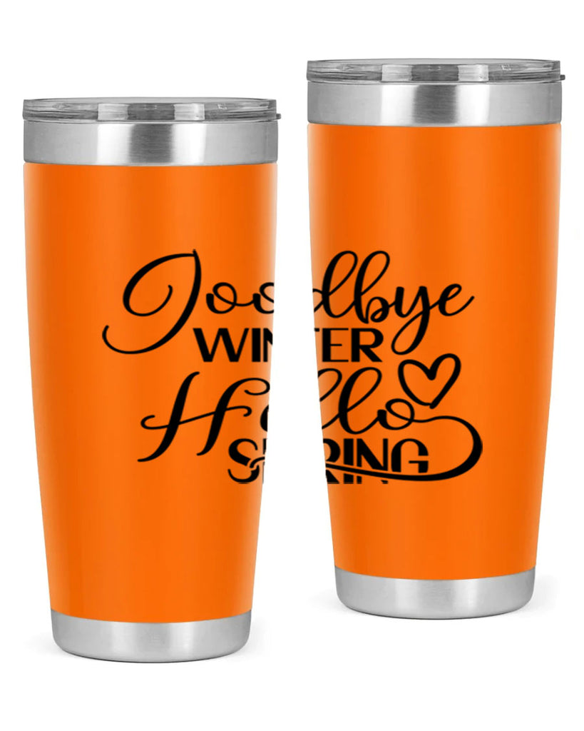 Goodbye Winter Hello Spring 147#- spring- Tumbler