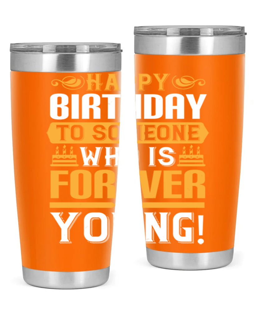 Happy birthday to someone who is forever young Style 80#- birthday- tumbler