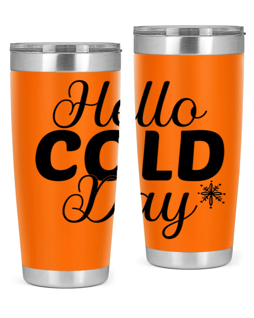 Hello Cold Day143#- winter- Tumbler