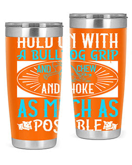 Hold on with a bulldog grip and chew and choke as much as possible Style 44#- dog- Tumbler
