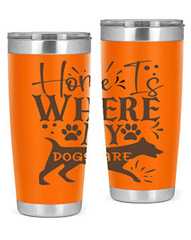 Home Is Where My Dogs Are Style 84#- dog- Tumbler