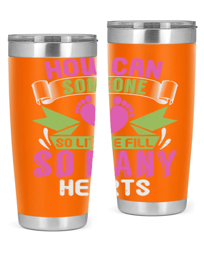 How can someone so little fill hearts Style 251#- baby- tumbler
