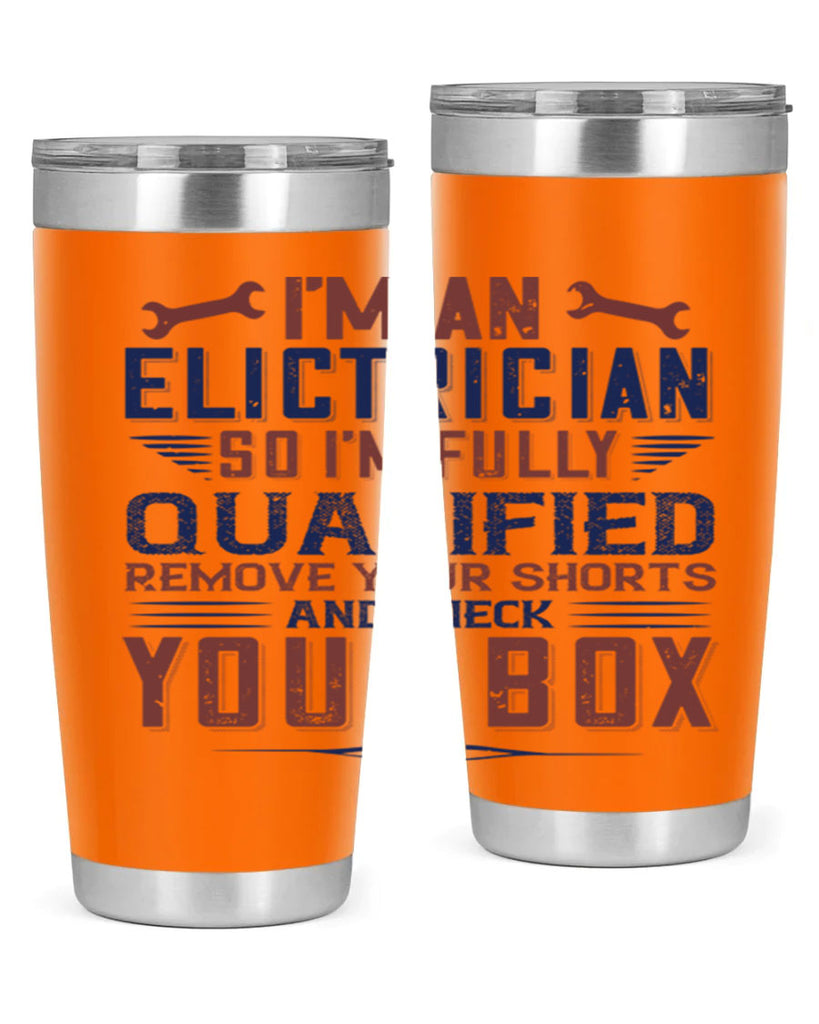 I M AN ELECTRICIAN SO IM FULLY QUALIFIED REMOVE YOUR SHORTS AND CHECK YOUR BOX Style 53#- engineer- tumbler
