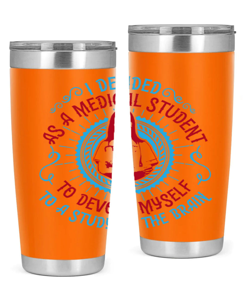 I decided as a medical student to devote myself to a study of the brain Style 49#- medical- tumbler