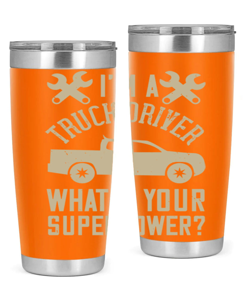 IM A TRUCK DRIVER WHATS YOUR SUPERPOWER Style 38#- truck driver- tumbler