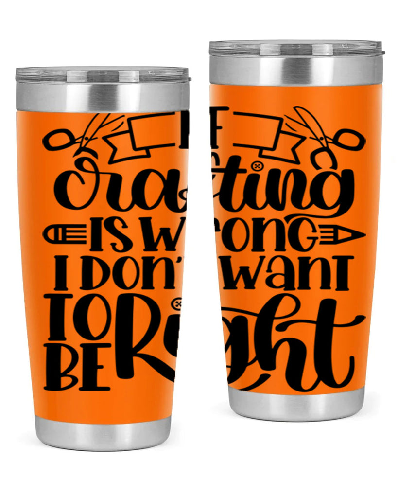 If Crafting Is Wrong I 18#- crafting- Tumbler