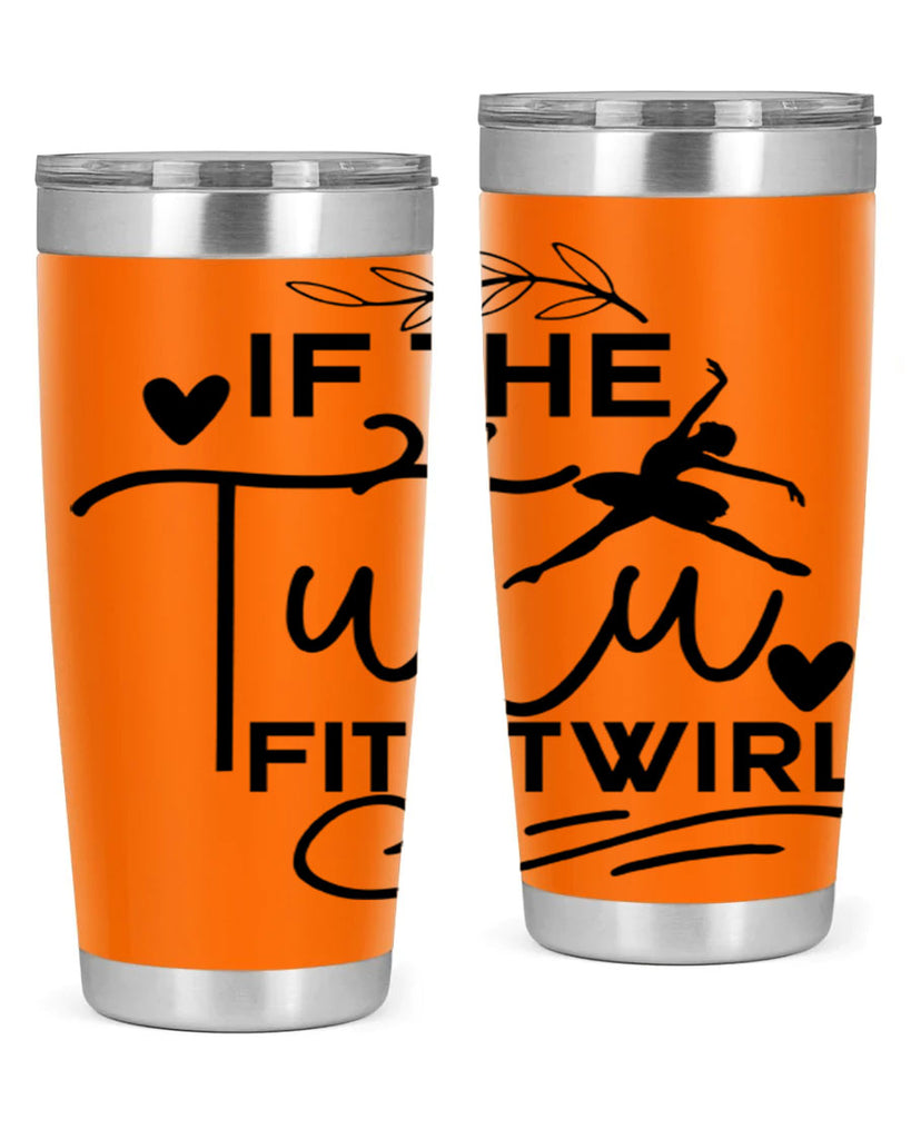 If the Tutu Fits Twirl 49#- ballet- Tumbler