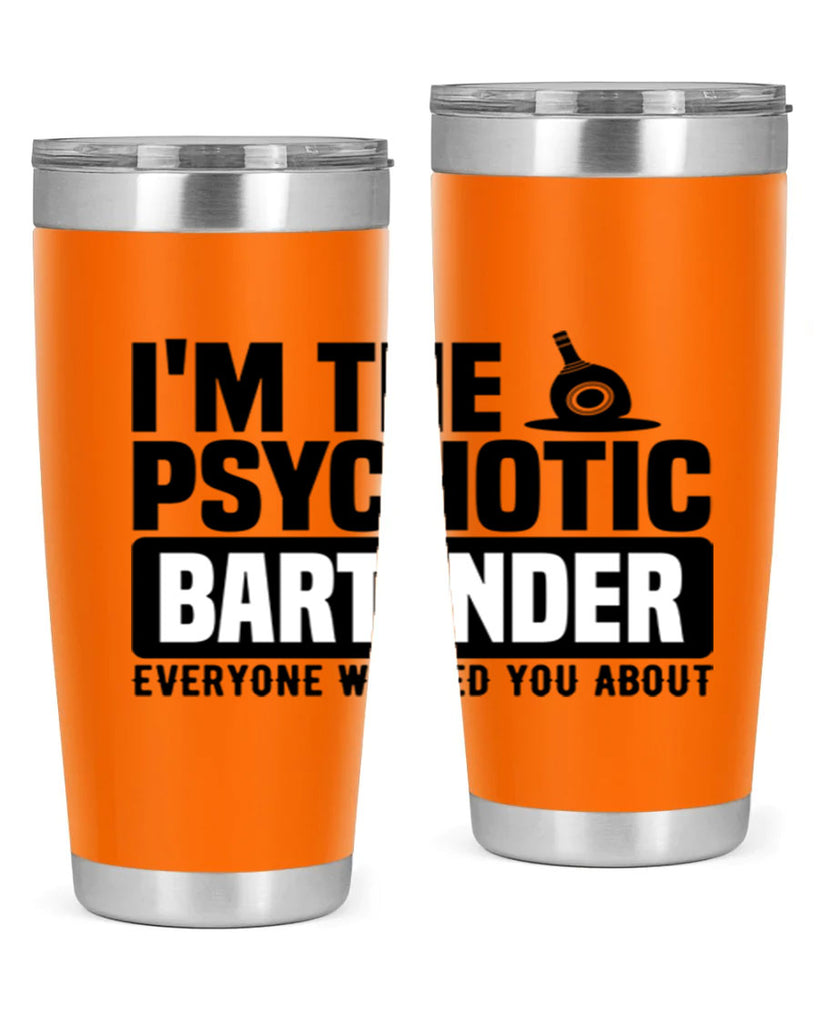Im the psychotic Style 16#- bartender- tumbler