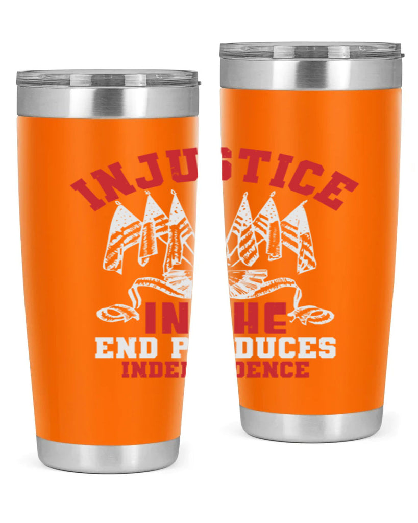 Injustice in the end produces Style 32#- Fourt Of July- Tumbler