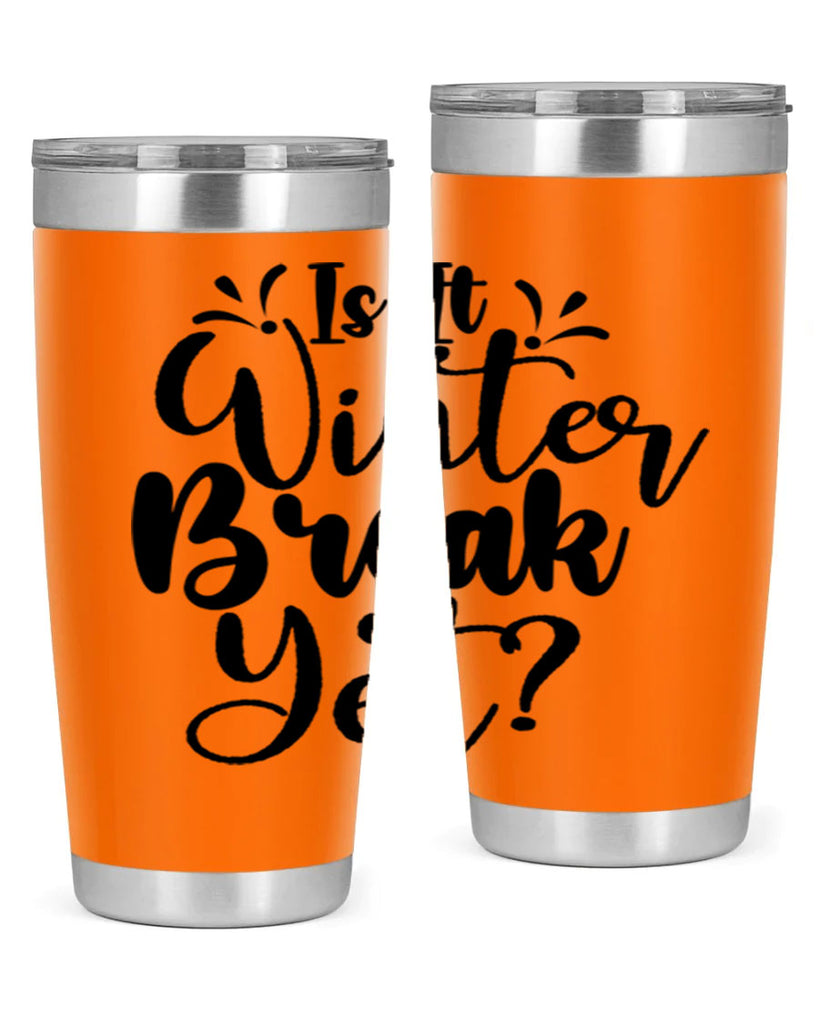 Is It Winter Break Yet 251#- winter- Tumbler