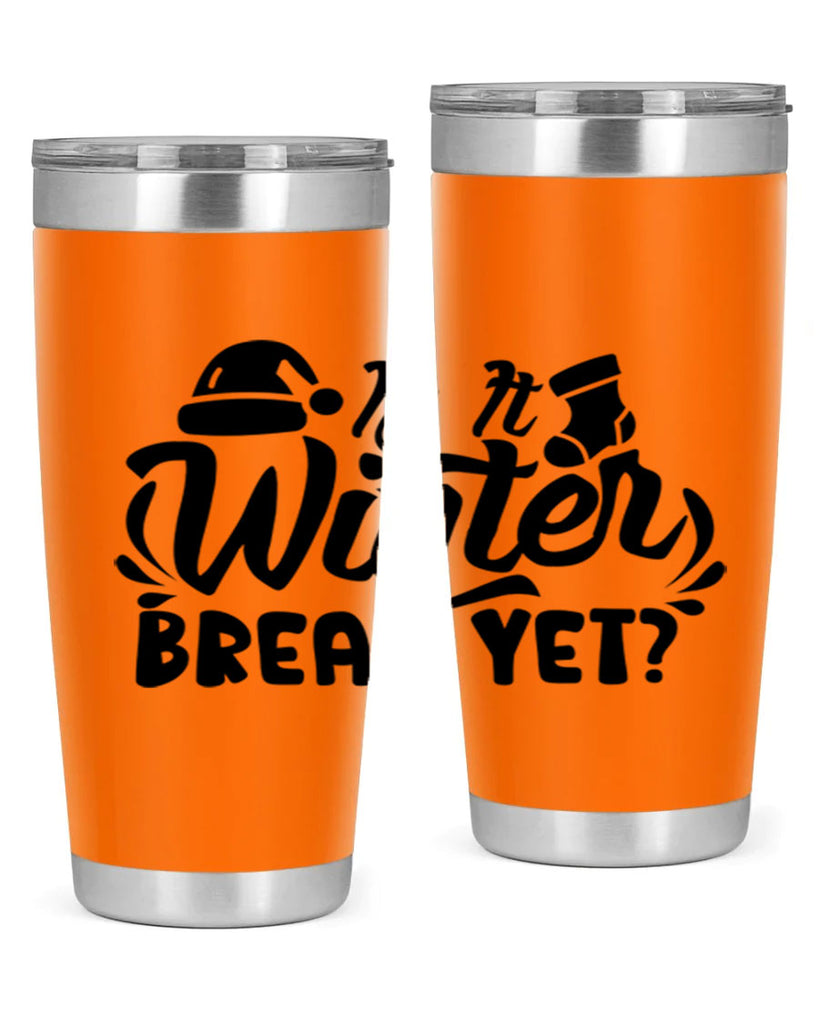 Is It Winter Break Yet 254#- winter- Tumbler