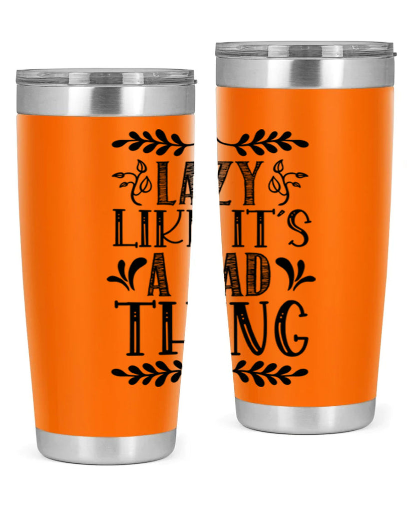 LAZY LIKE ITS A BAD THING 385#- fall- Tumbler
