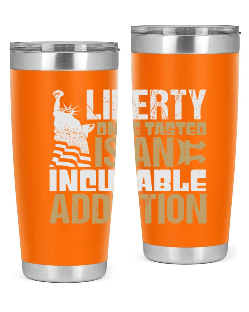 Liberty once tasted is an incurable addition Style 35#- Fourt Of July- Tumbler