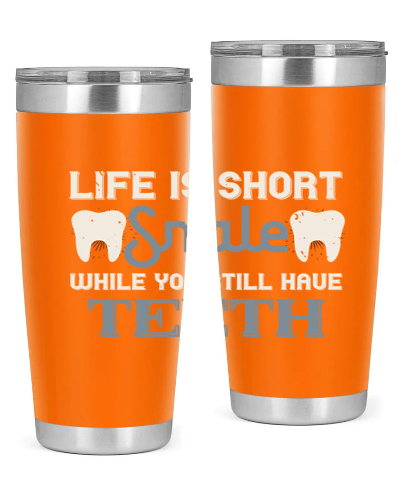 Life is short smile while you still Style 27#- dentist- tumbler