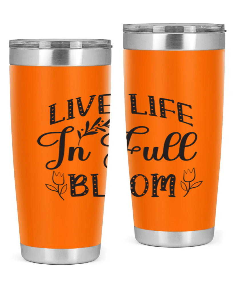 Live life in full bloom304#- spring- Tumbler