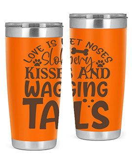Love Is Wet Noses Slobbery Kisses And Wagging Tails Style 73#- dog- Tumbler