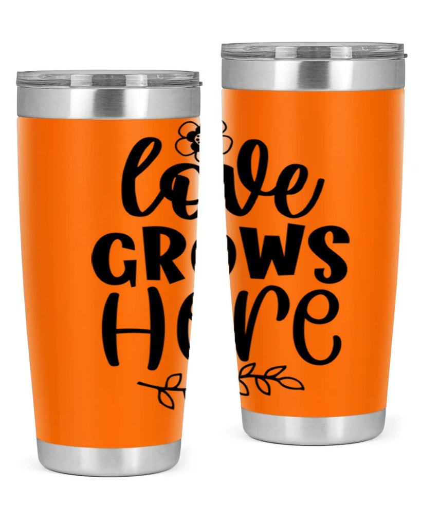 Love grows here  335#- spring- Tumbler