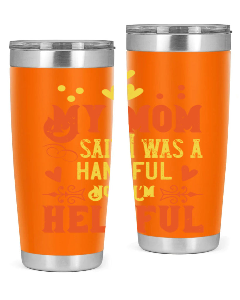 My mom said I was a handful Now I’m helpful Style 25#- baby- Tumbler