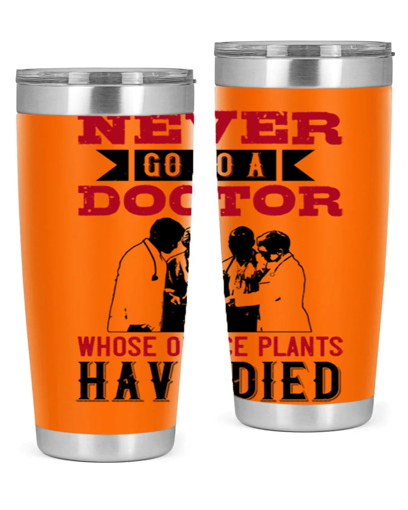 Never go to a doctor whose office plants have died Style 32#- medical- tumbler