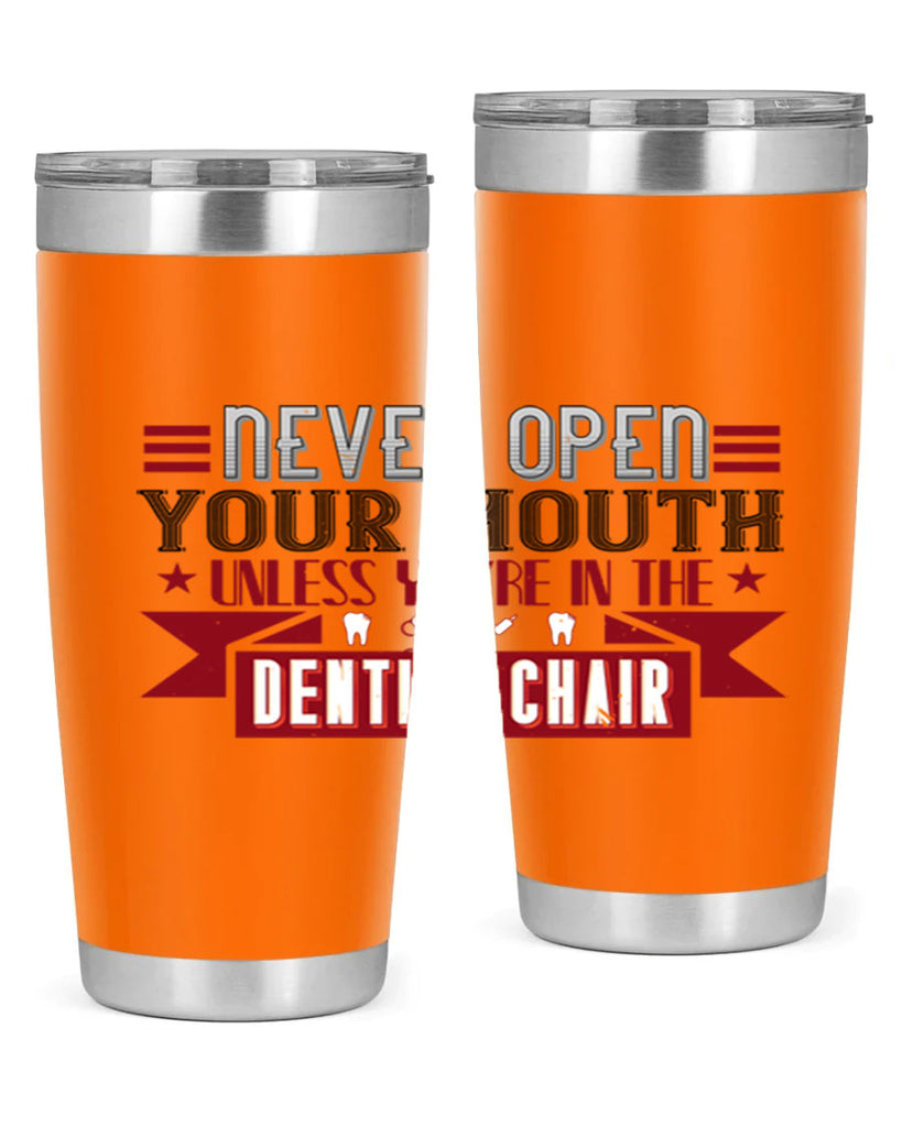 Never open your mouthunless Style 23#- dentist- tumbler
