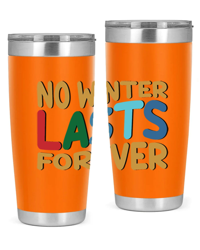 No Winter Lasts Forever 327#- winter- Tumbler