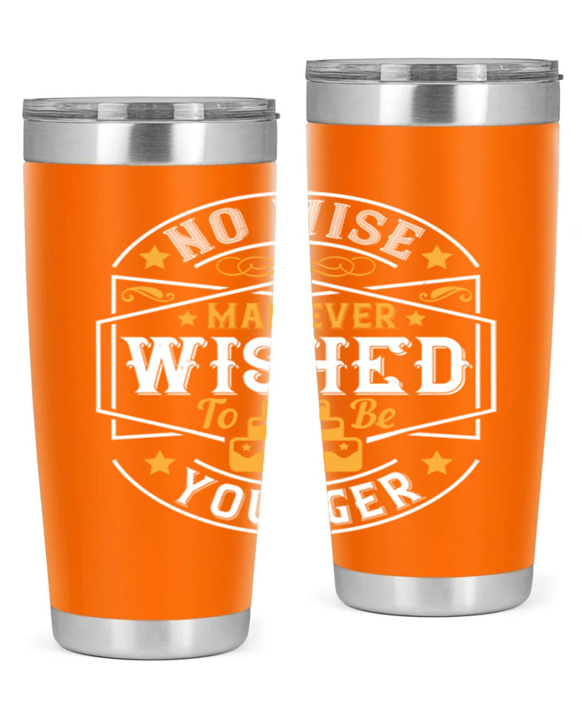 No wise man ever wished to be younger Style 40#- birthday- tumbler