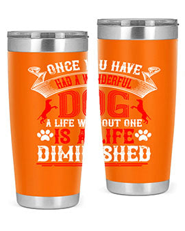Once you have had a wonderful dog a life without one is a life diminished Style 172#- dog- Tumbler