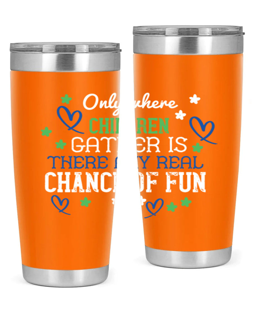 Only where children gather is there any real chance of fun Style 20#- baby- Tumbler