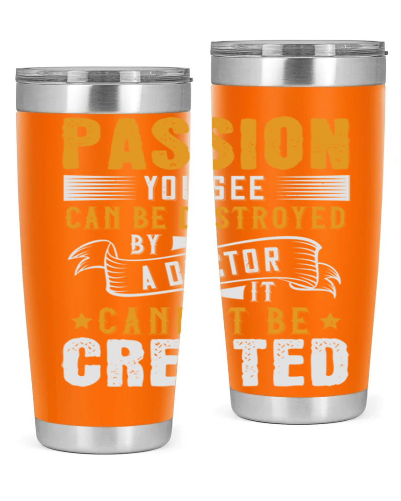 Passion you see can be destroyed by a doctor It cannot be created Style 29#- medical- tumbler