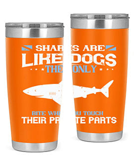 Sharks are like dogs They only bite when you touch their private parts Style 36#- shark  fish- Tumbler