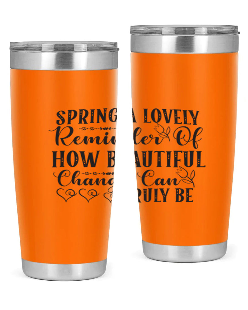 Spring a lovely reminder of how beautiful change can truly be407#- spring- Tumbler