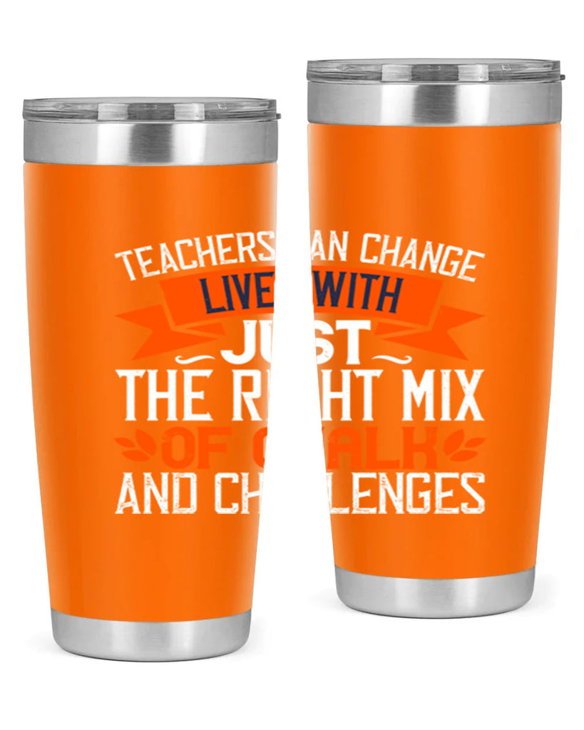 Teachers can change lives with just the right mix of chalk and challenges Style 11#- teacher- tumbler