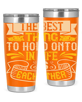 The best thing to hold onto in life is each other Style 22#- dog- Tumbler