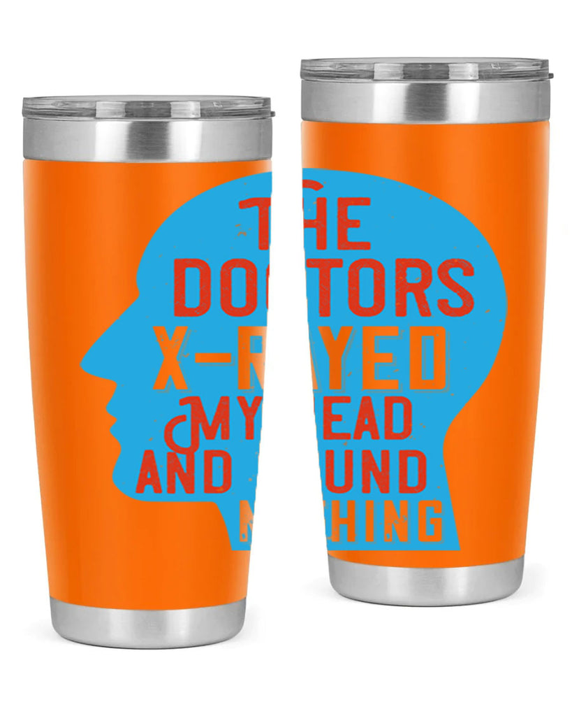 The doctors xrayed my head and found nothing Style 23#- medical- tumbler