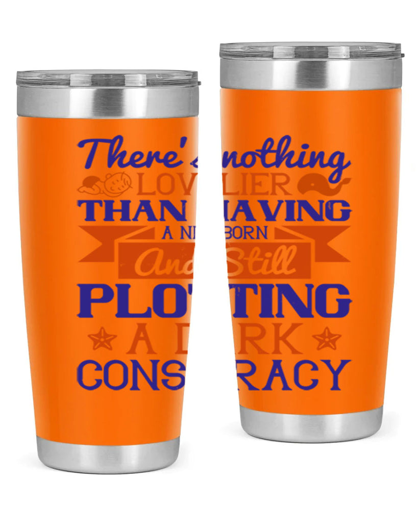 There’s nothing lovelier than having a newborn and still plotting a dark conspiracy Style 4#- baby- tumbler