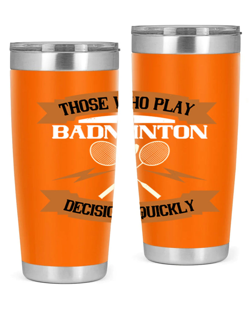 Those who play badminton well take decisions 1792#- badminton- Tumbler