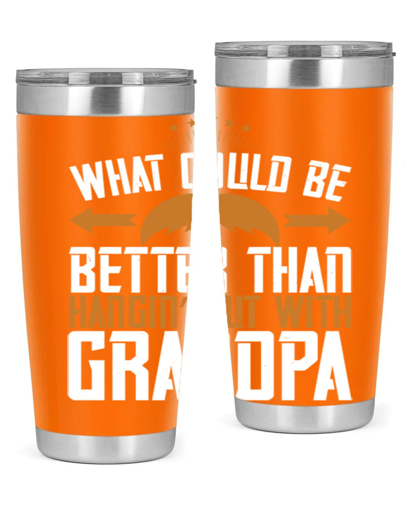 What could be better than hangin’ out with grandpa 59#- grandpa - papa- Tumbler