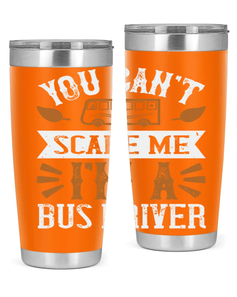 YOU CANT SCARE ME IM A BUS DRIVERR Style 1#- bus driver- tumbler