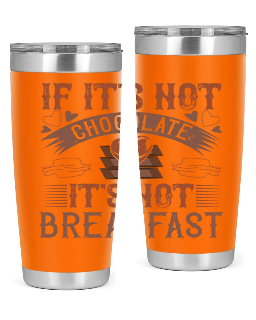 “if its not chocolate its not breakfast 7#- chocolate- Tumbler