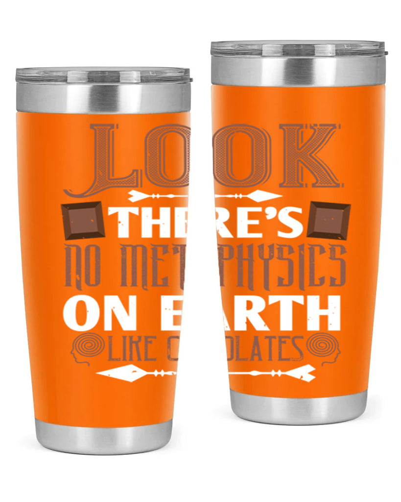“look theres no metaphysics on earth like chocolates” 5#- chocolate- Tumbler