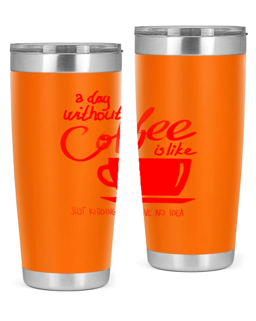 a day without a coffee 259#- coffee- Tumbler